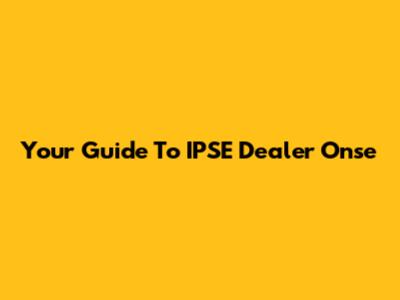 Your Guide To IPSE Dealer Onse