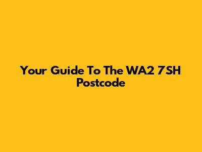Your Guide To The WA2 7SH Postcode