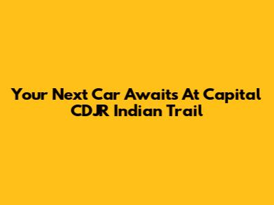 Your Next Car Awaits At Capital CDJR Indian Trail