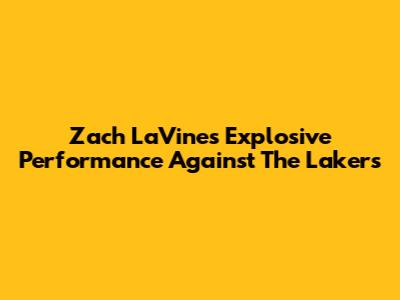 Zach LaVine's Explosive Performance Against The Lakers