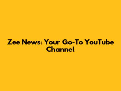 Zee News: Your Go-To YouTube Channel