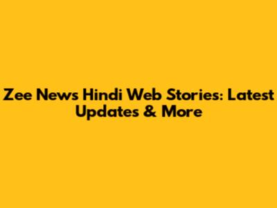 Zee News Hindi Web Stories: Latest Updates & More