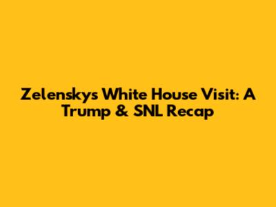 Zelensky's White House Visit: A Trump & SNL Recap