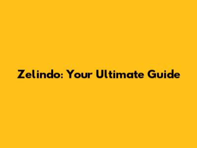 Zelindo: Your Ultimate Guide
