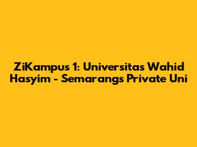 ZiKampus 1: Universitas Wahid Hasyim - Semarang's Private Uni