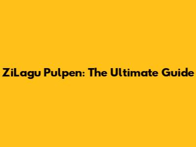 ZiLagu Pulpen: The Ultimate Guide