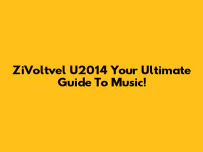ZiVoltvel U2014 Your Ultimate Guide To Music!