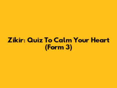 Zikir: Quiz To Calm Your Heart (Form 3)