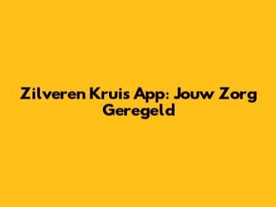 Zilveren Kruis App: Jouw Zorg Geregeld