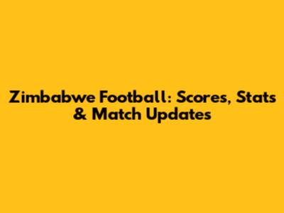 Zimbabwe Football: Scores, Stats & Match Updates