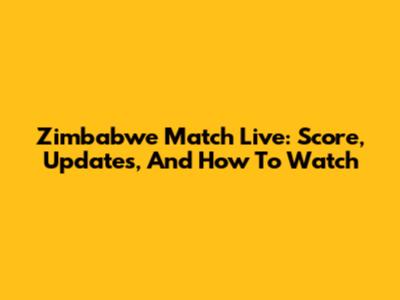 Zimbabwe Match Live: Score, Updates, And How To Watch