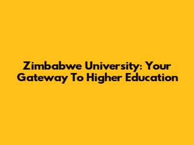 Zimbabwe University: Your Gateway To Higher Education