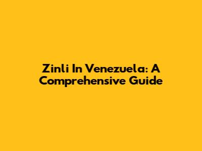 Zinli In Venezuela: A Comprehensive Guide