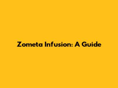 Zometa Infusion: A Guide