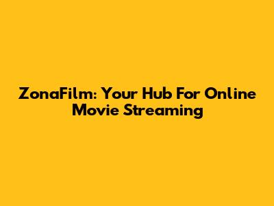 ZonaFilm: Your Hub For Online Movie Streaming