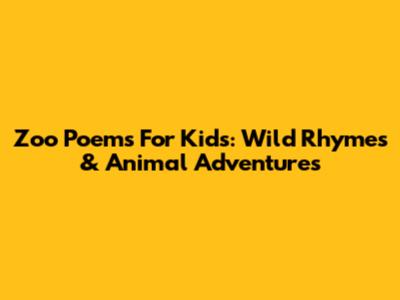 Zoo Poems For Kids: Wild Rhymes & Animal Adventures
