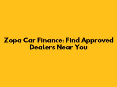 Zopa Car Finance: Find Approved Dealers Near You