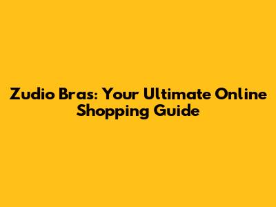 Zudio Bras: Your Ultimate Online Shopping Guide