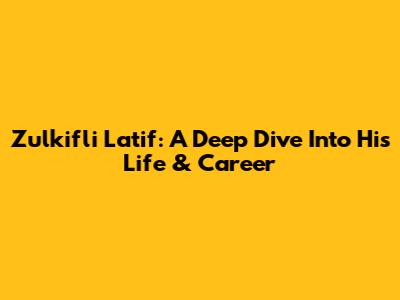 Zulkifli Latif: A Deep Dive Into His Life & Career