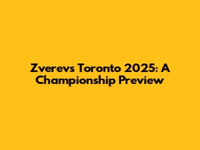 Zverev's Toronto 2025: A Championship Preview