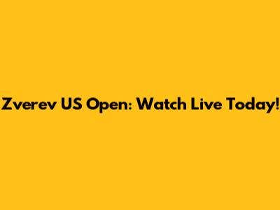 Zverev US Open: Watch Live Today!