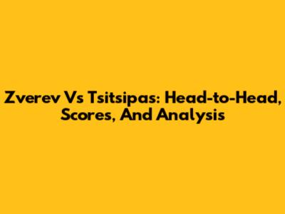 Zverev Vs Tsitsipas: Head-to-Head, Scores, And Analysis